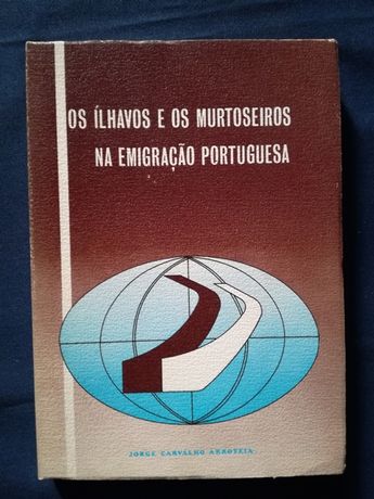 Os Ilhavos e os Murtoseiros na Emigração Portuguesa.