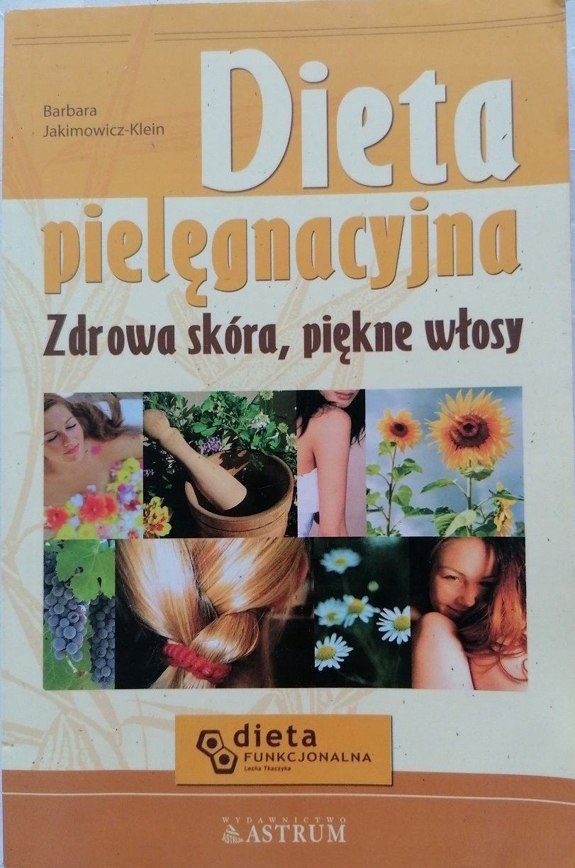 Dieta Pielęgnacyjna. Zdrowa Skóra, Piękne Włosy Barbara Jakimowicz-
