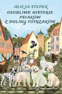 Osobliwe historie psiaków z doliny futrzaków - Alicja Stepek