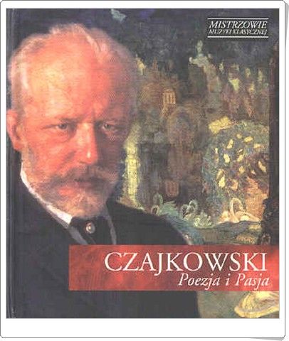 CZAJKOWSKI Poezja i Pasja - seria Mistrzowie Muzyki Klasycznej