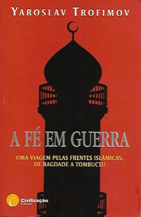 A fé em guerra_Yaroslav Trofimov_Civilização