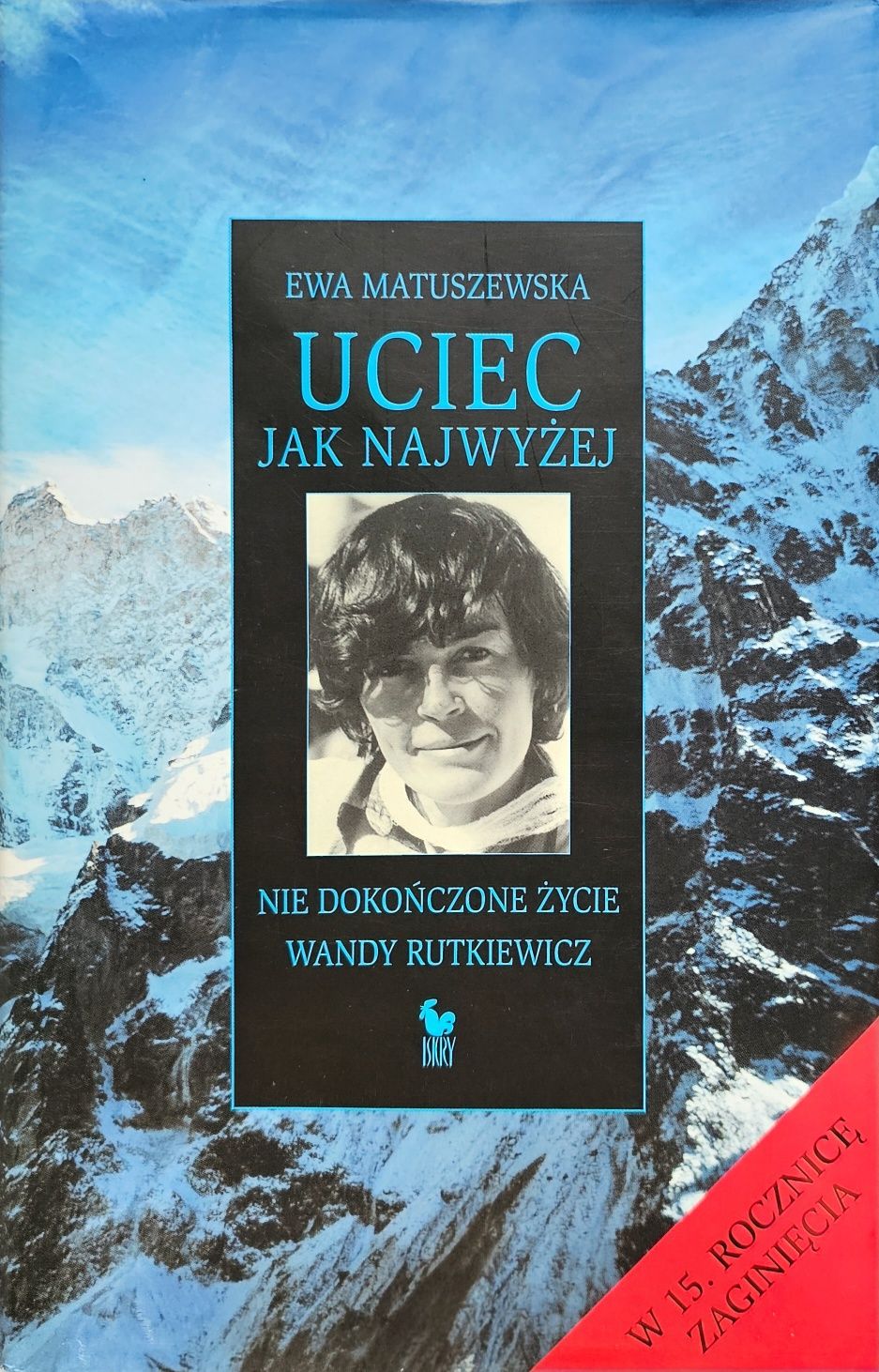 Uciec jak najwyżej nie dokończone życie Wandy Rutkiewicz, Ewa Matuszew