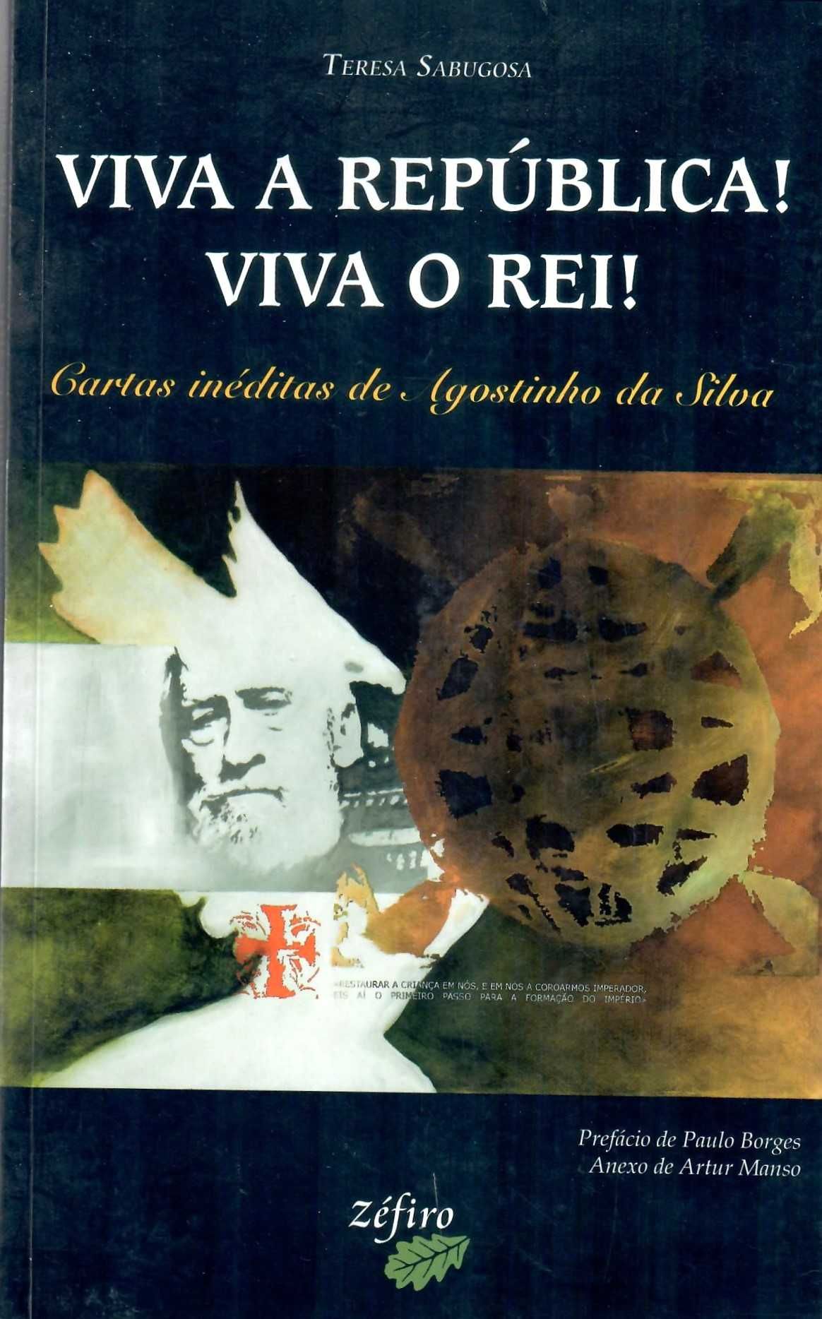 AGOSTINHO DA SILVA ‘Viva a República! Viva o Rei’  Teresa Sabugosa
