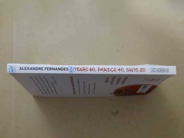 Tenho 60, Pareço 40, Sinto 20 de Alexandre Fernandes - 1ª Edição