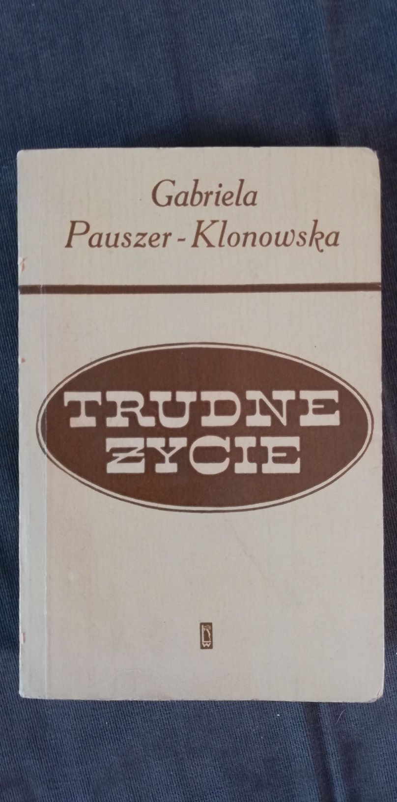 Trudne życie-Gabriela Pauszer-Klonowska