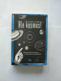 „Ale kosmos”  Stuart Clark. Nieskończony Wszechświat Nauka Ekstra t.1