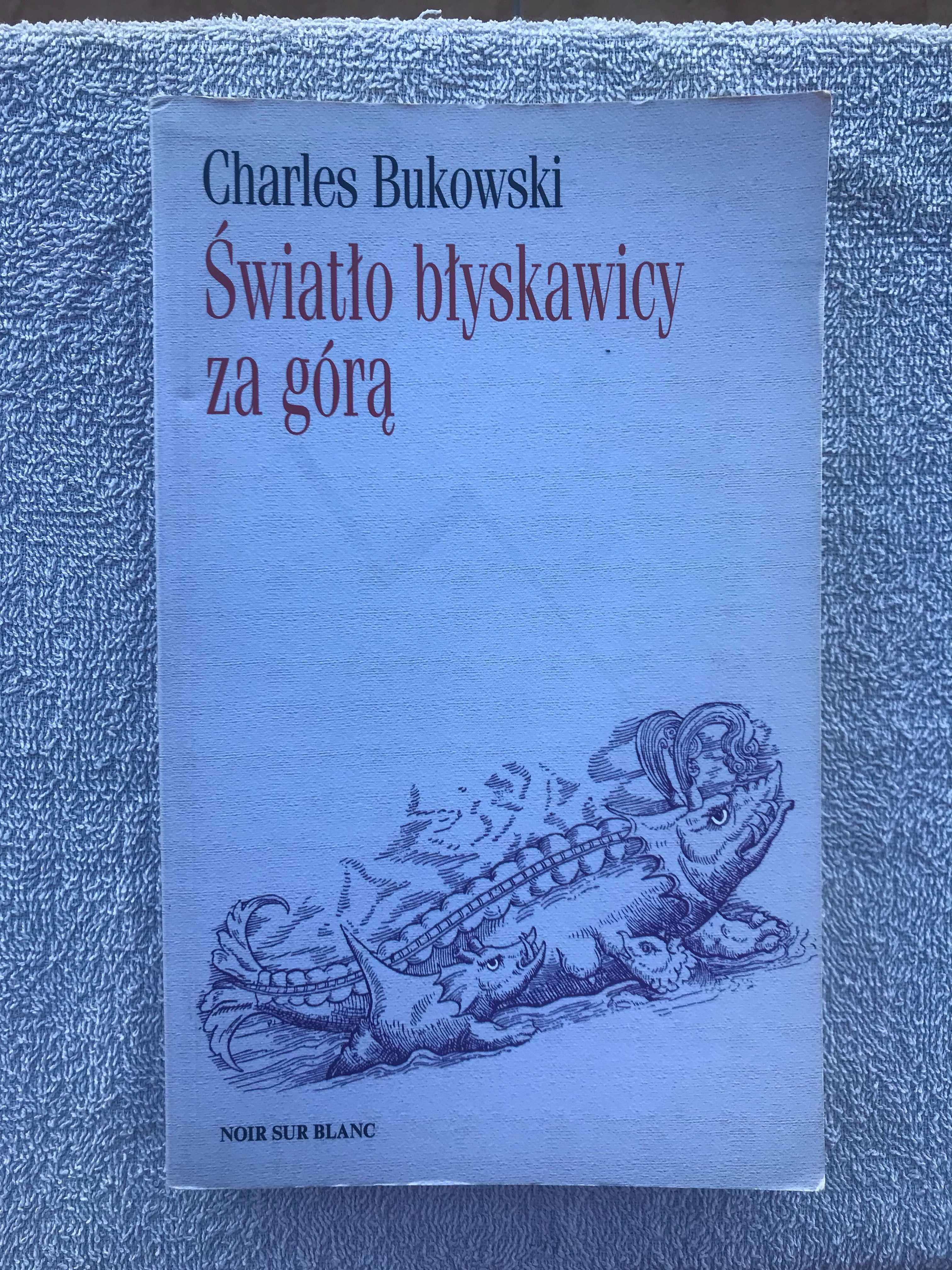 Charles Bukowski - Światło błyskawicy za górą