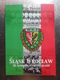 Filip Podolski - Śląsk Wrocław. 30 sezonów w Ekstraklasie