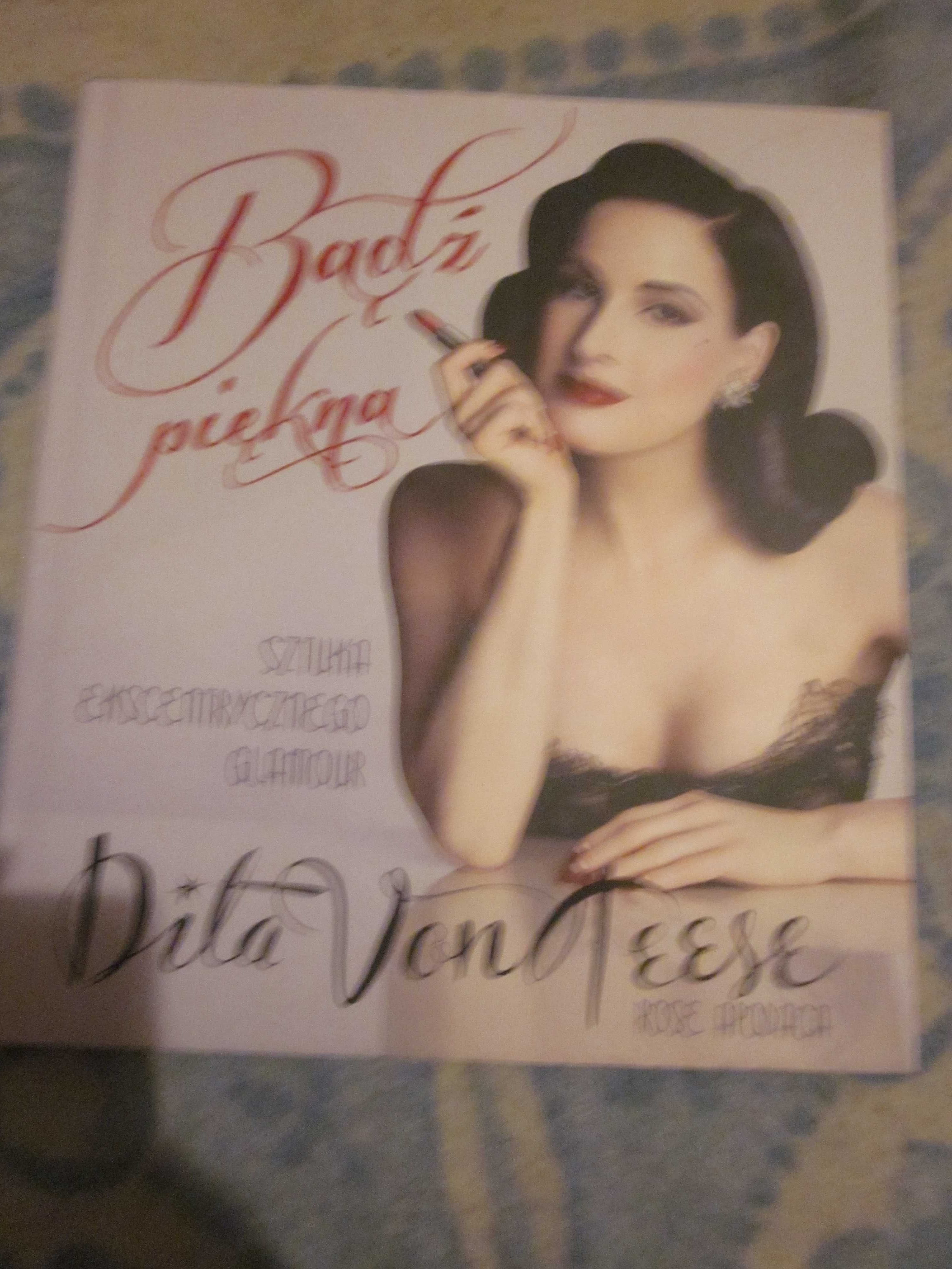 Bądź piękna. Sztuka ekscentrycznego glamour Dita Von Teese