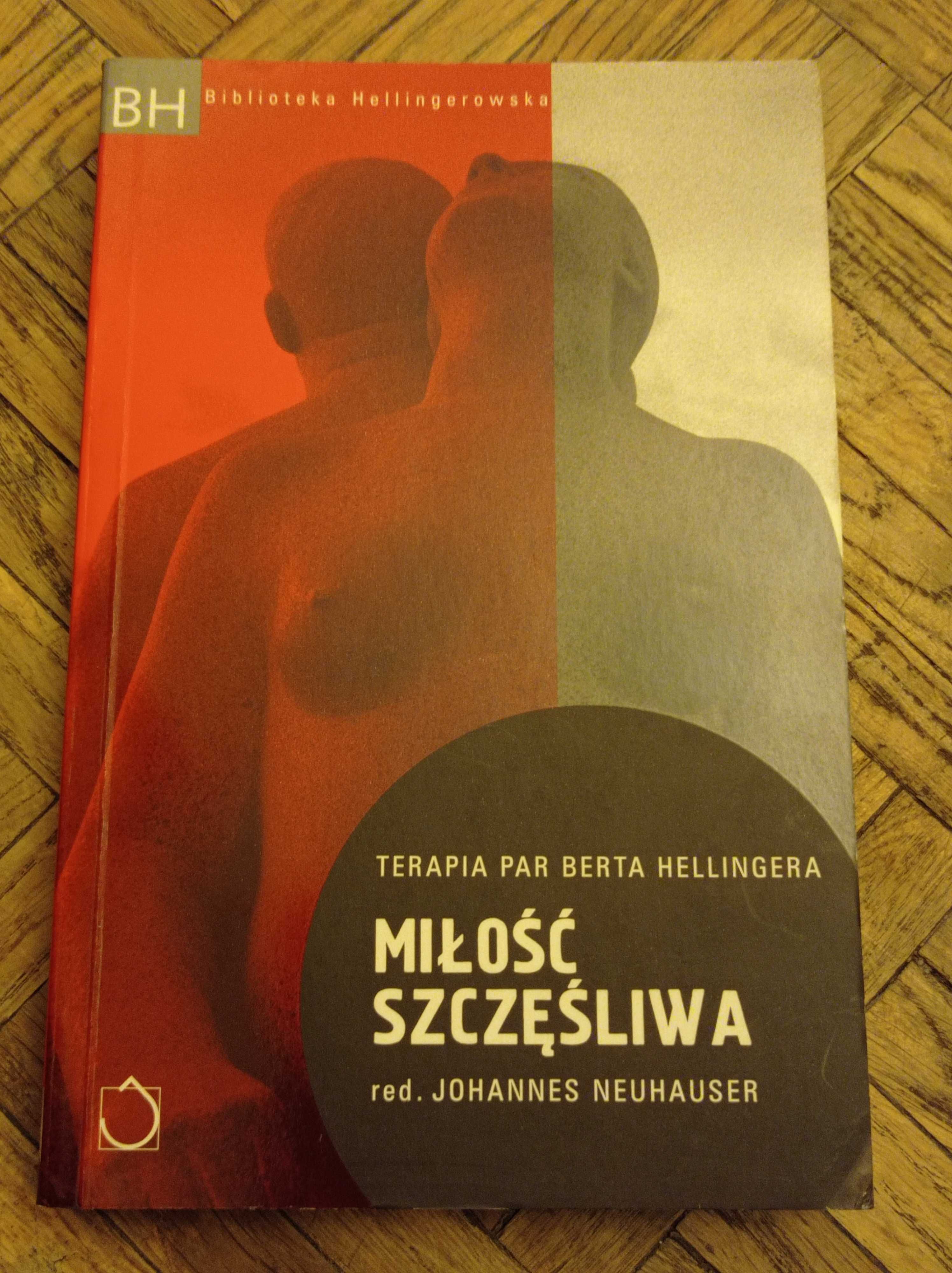 Miłość szczęśliwa. Terapia par Berta Hellingera Johannes Neuhauser