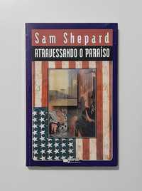 Atravessando o Paraíso - Sam Shepard