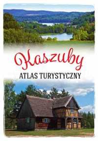 Kaszuby. Atlas turystyczny - Arkadiusz Zygmunt