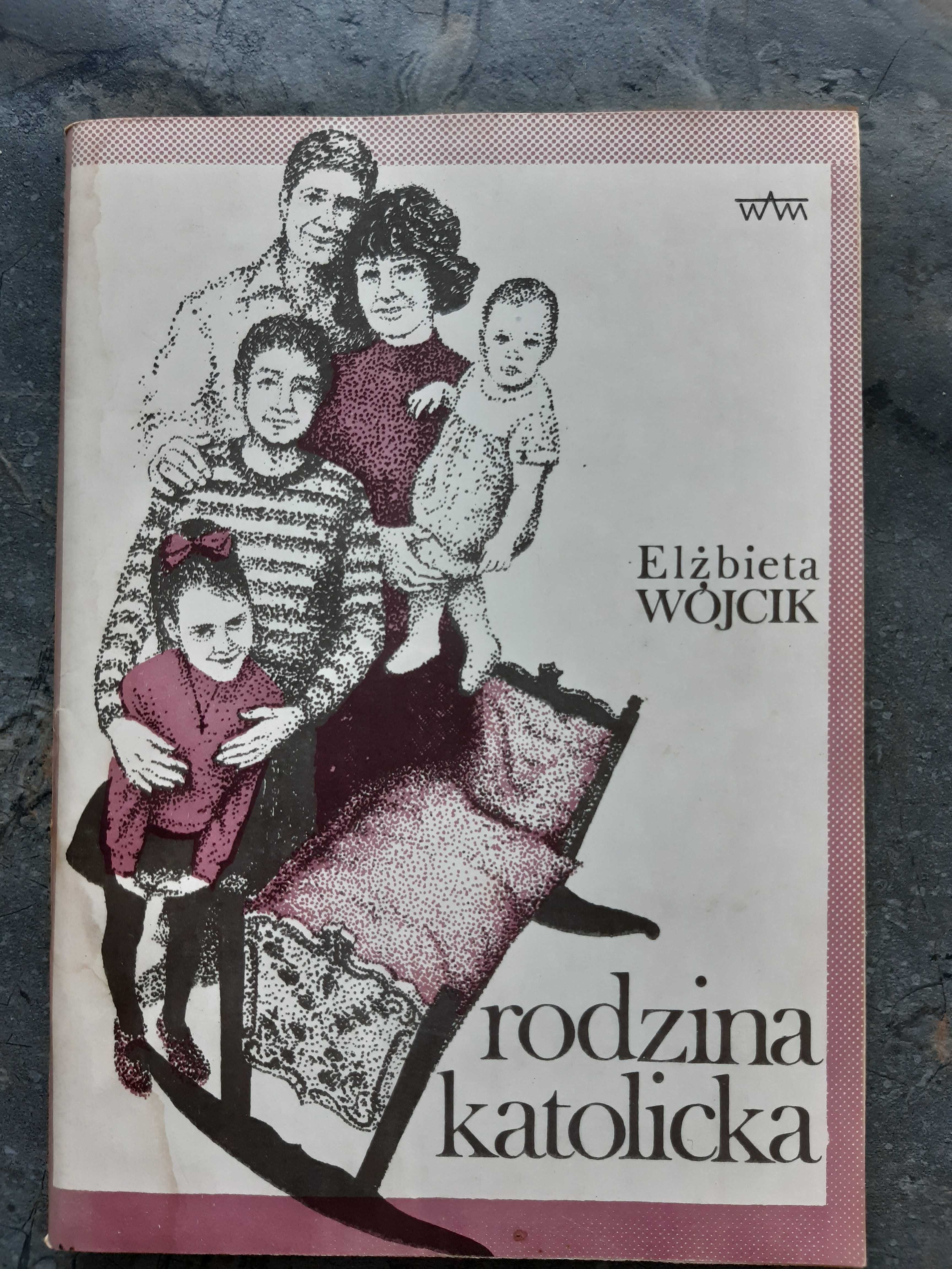 Rodzina katolicka - Elżbieta Wójcik, poradnik wydanie z 1985 r.