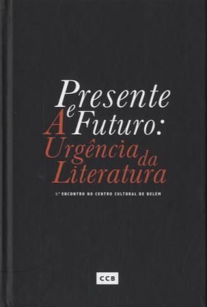 Presente e futuro: a urgência da literatura, Vasco Graça Moura...