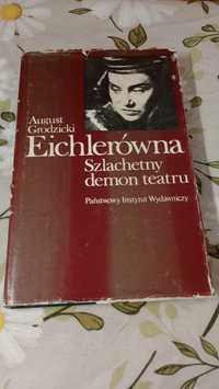 Eichlerówna. Szlachetny demon teatru. August Grodzicki