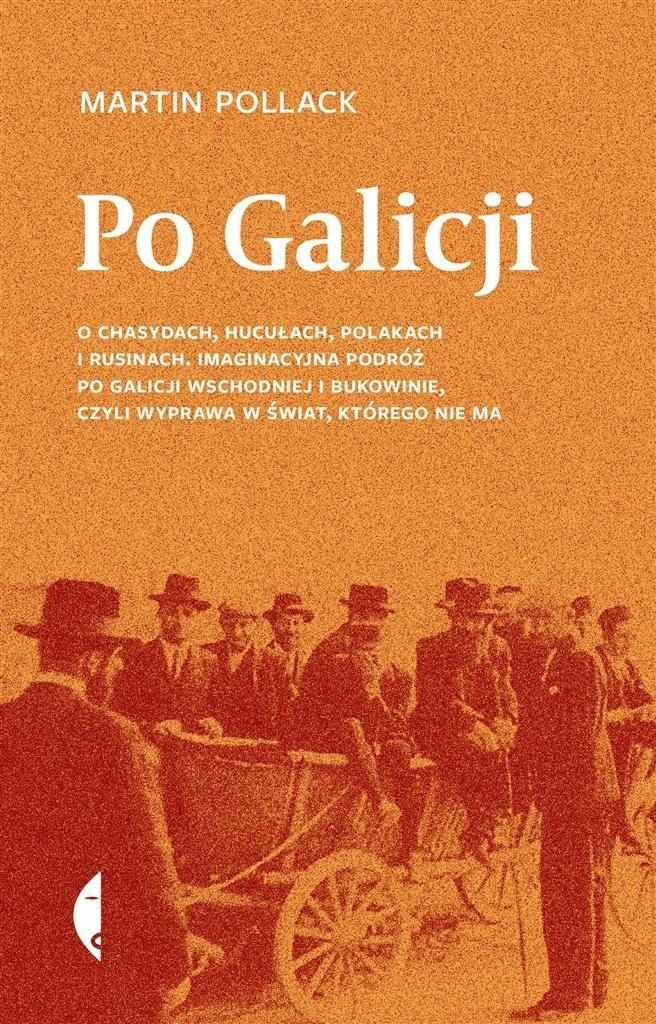 Po Galicji. O Chasydach, Hucułach, Polakach I .