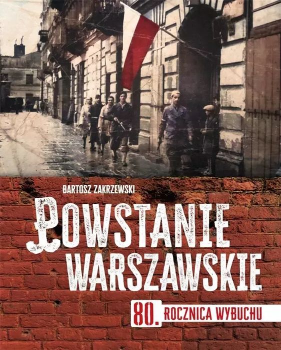 Powstanie Warszawskie. 80 Rocznica Wybuchu Zakrzewski Bartosz Nowa