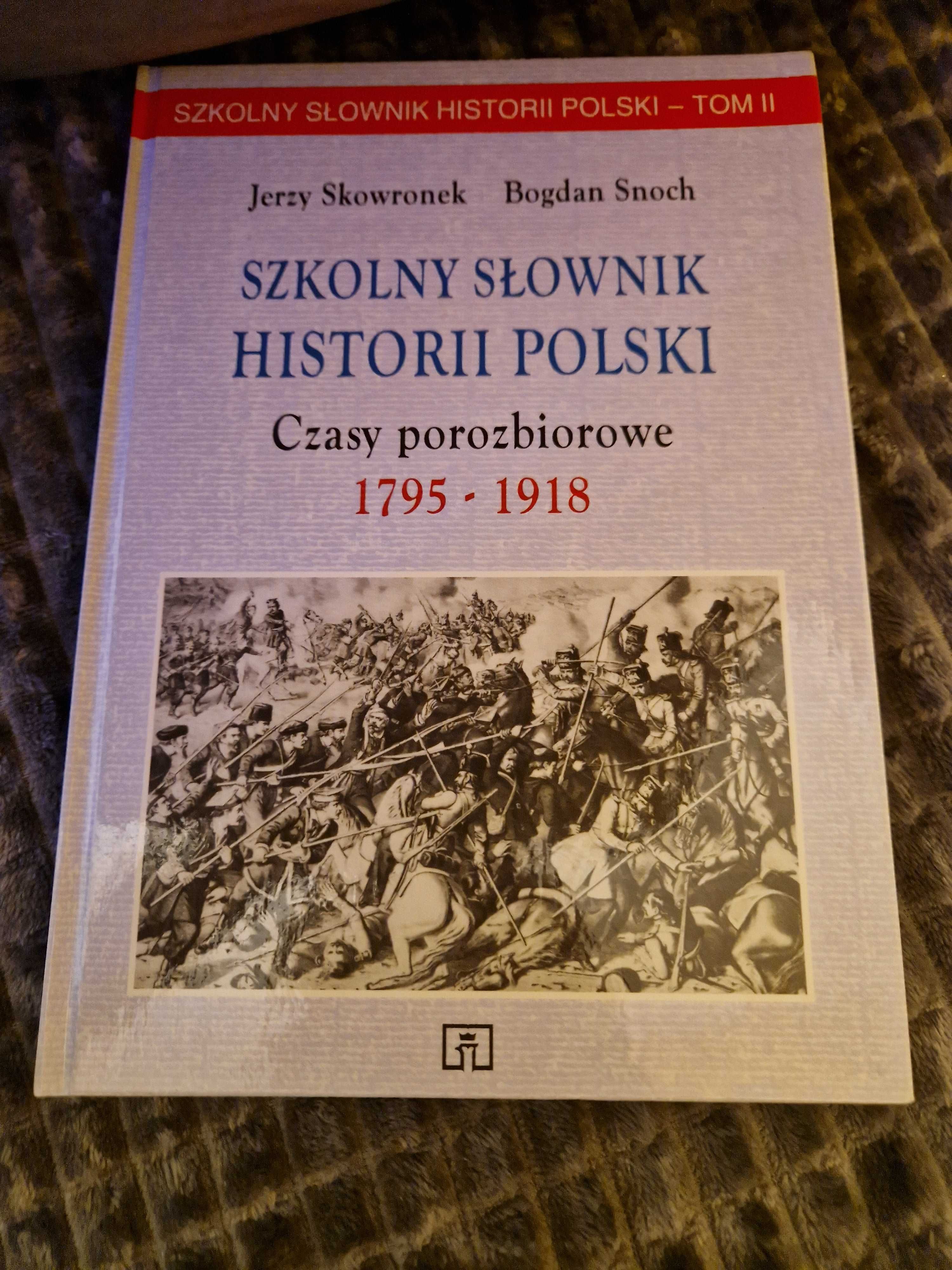 Szkolny słownik historii Polski czasy porozbiorowe 1795 - 1918