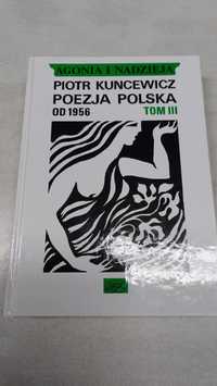 Agonia i nadzieja. Piotr Kuncewicz. Poezja polska od 1956. Tom 3