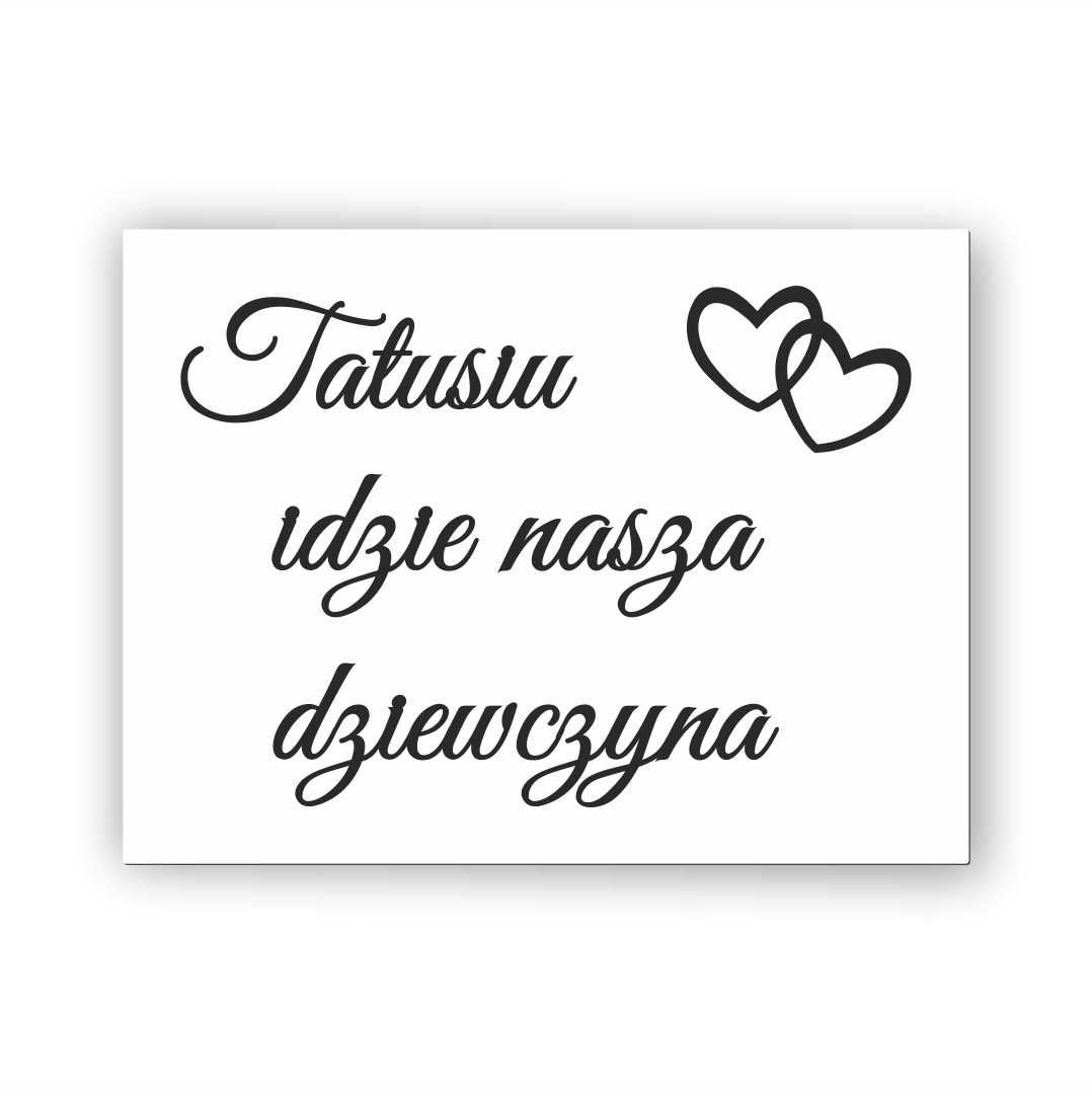 Tatusiu idzie nasza dziewczyna - Tablica weselna 40x30cm