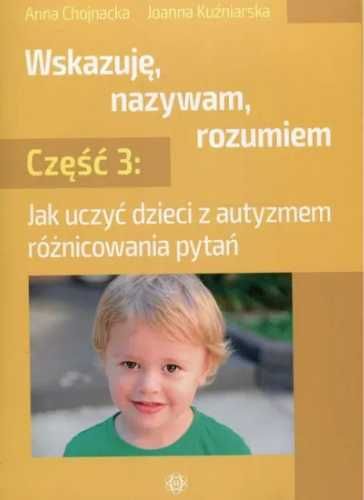 Wskazuję, nazywam, rozumiem cz. 3 - Anna Chojnacka, Joanna Kuźniarska