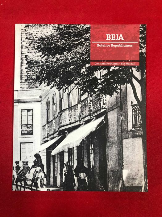 Roteiros republicanos – Beja - Constantino Piçarra, Rui Mateus