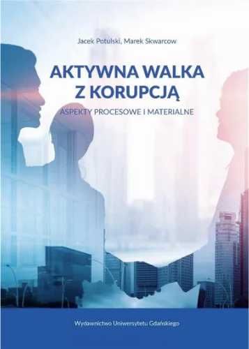 Aktywna walka z korupcją - Jacek Potulski, Marek Skwarcow