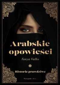 Arabskie opowieści. Historie prawdziwe - Tanya Valko