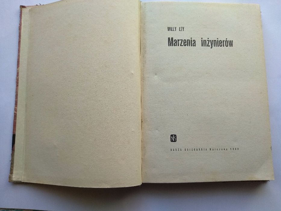 MARZENIA INŻYNIERÓW , autor Willy Ley , Warszawa 1960r.