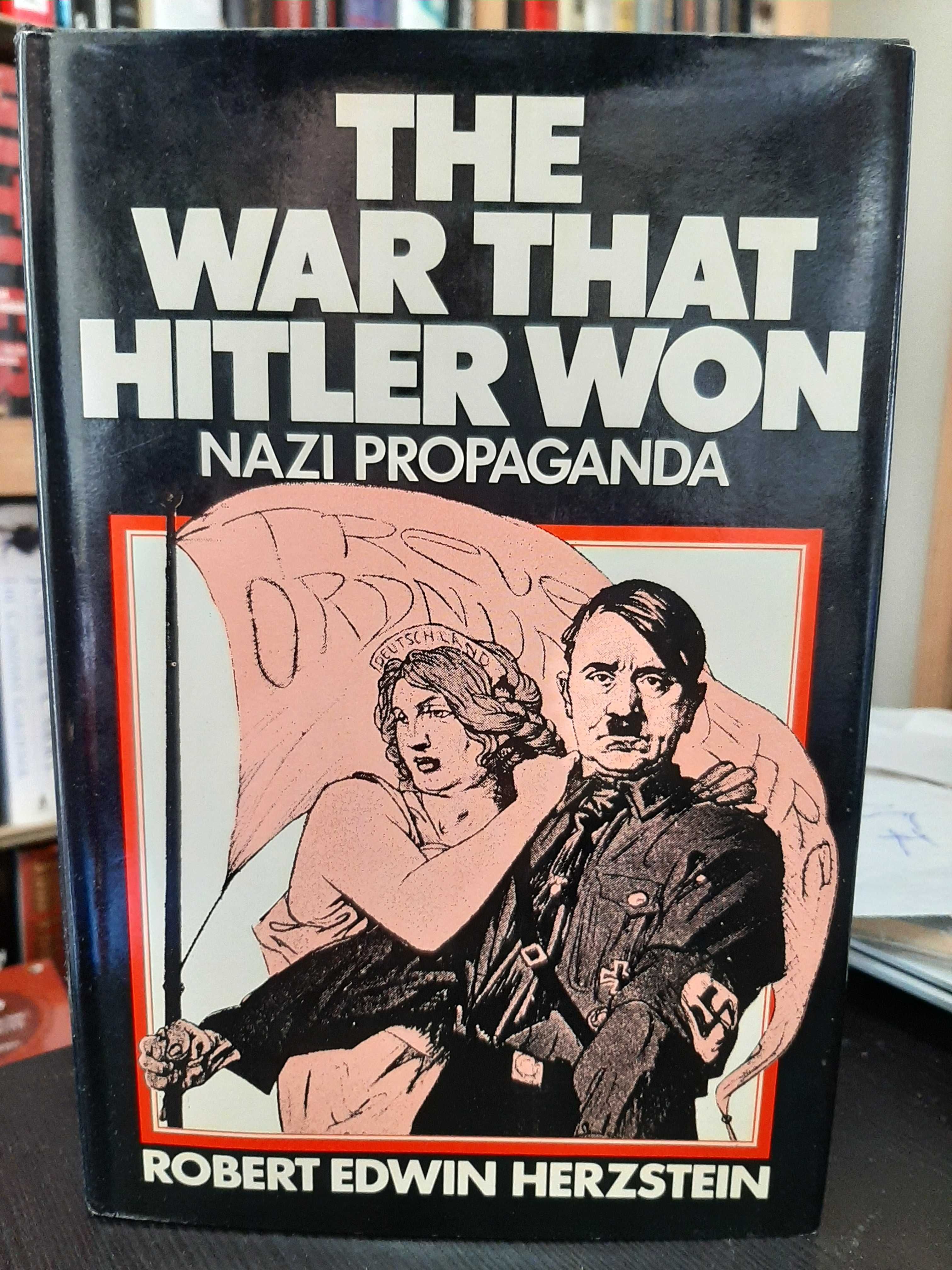 Robert Edwin Herzstein – The War that Hitler Won: Nazi Propaganda