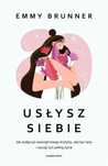 Usłysz Siebie. Jak Wyłączyć Wewnętrznego Krytyka Emma Brunner