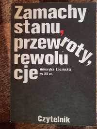 Zamachy stanu, przewroty, rewolucje w Ameryce Łac.w XXw Czytelnik 1983