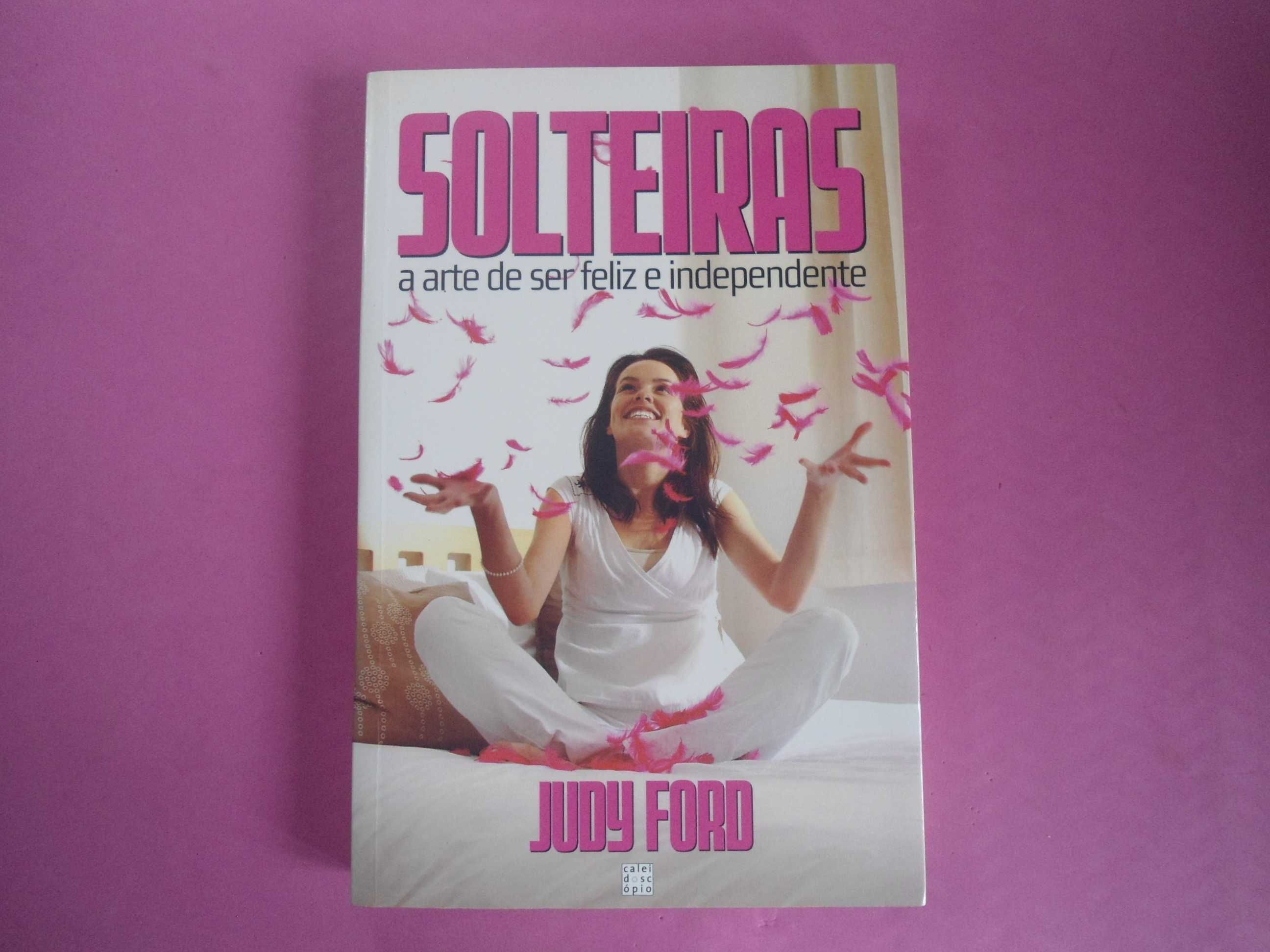 Solteiras-A arte de ser feliz e independente de Judy Ford