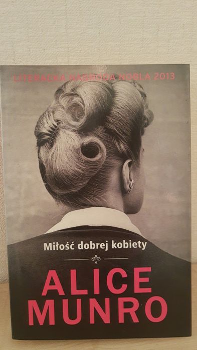 Alice Munro Miłość dobrej kobiety Nobel 2013