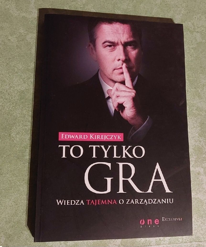 Książka " To tylko gra WIEDZA TAJEMNA O ZARZĄDZANIU"
autor E Kirejczyk