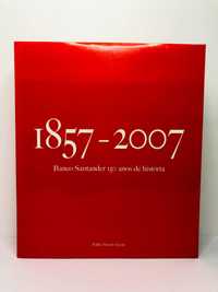 1857 a 2007 Banco Santander 150 Anos de História