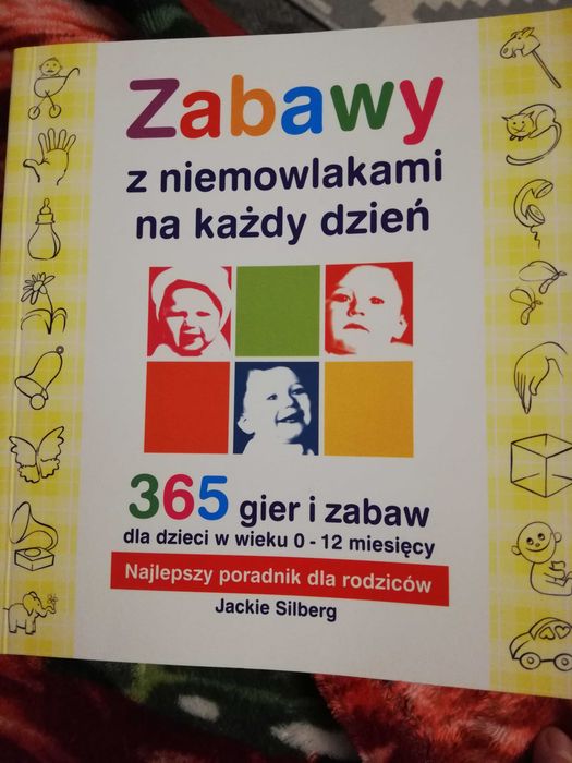 Zabawy z niemowlakami na każdy dzień. 365 gier i zabaw w wieku 0-12