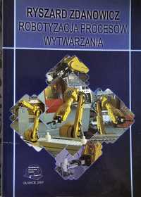 Zdanowicz R. Robotyzacja procesów wytwarzania.