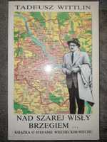 Nad szarej Wisły brzegiem... O Stefanie Wiecheckim-Wiechu Wittlin