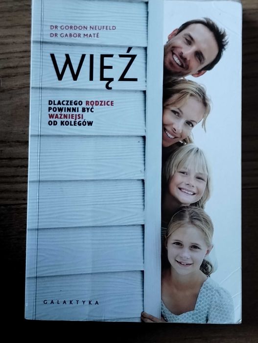 Gabor Mate Więź - dlaczego rodzice powinni być ważniejsi od kolegów