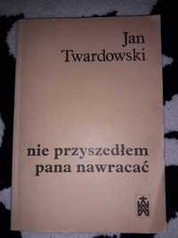 Jan Twardowski Nie przyszedłem pana nawracać