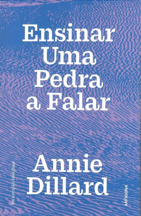 ANNIE DILLARD «Ensinar Uma Pedra a Falar» Referência da nature writing