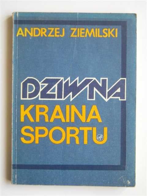 SPORT : Dziwna kraina sportu /zbiór felietonów/ - Andrzej Ziemilski