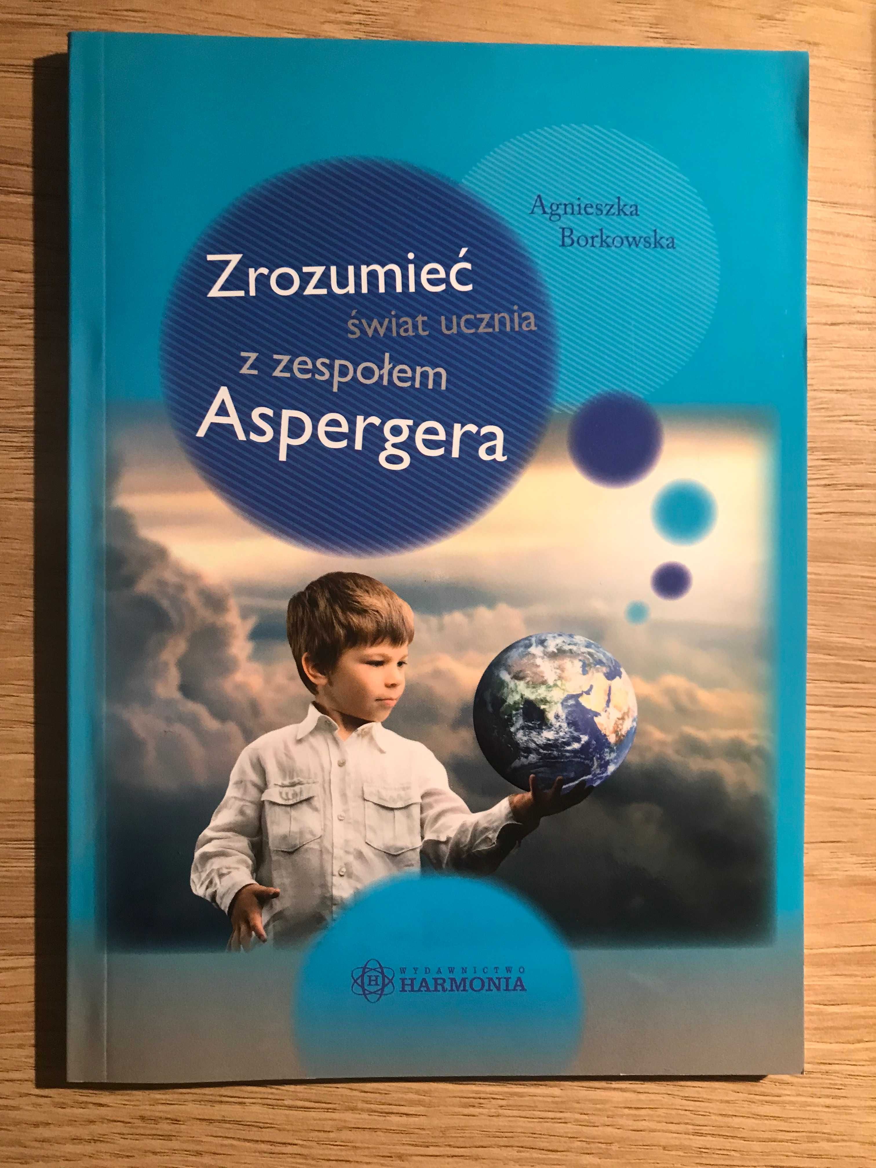 Zrozumieć świat ucznia z zespołem Aspergera Agnieszka Borkowska 2016