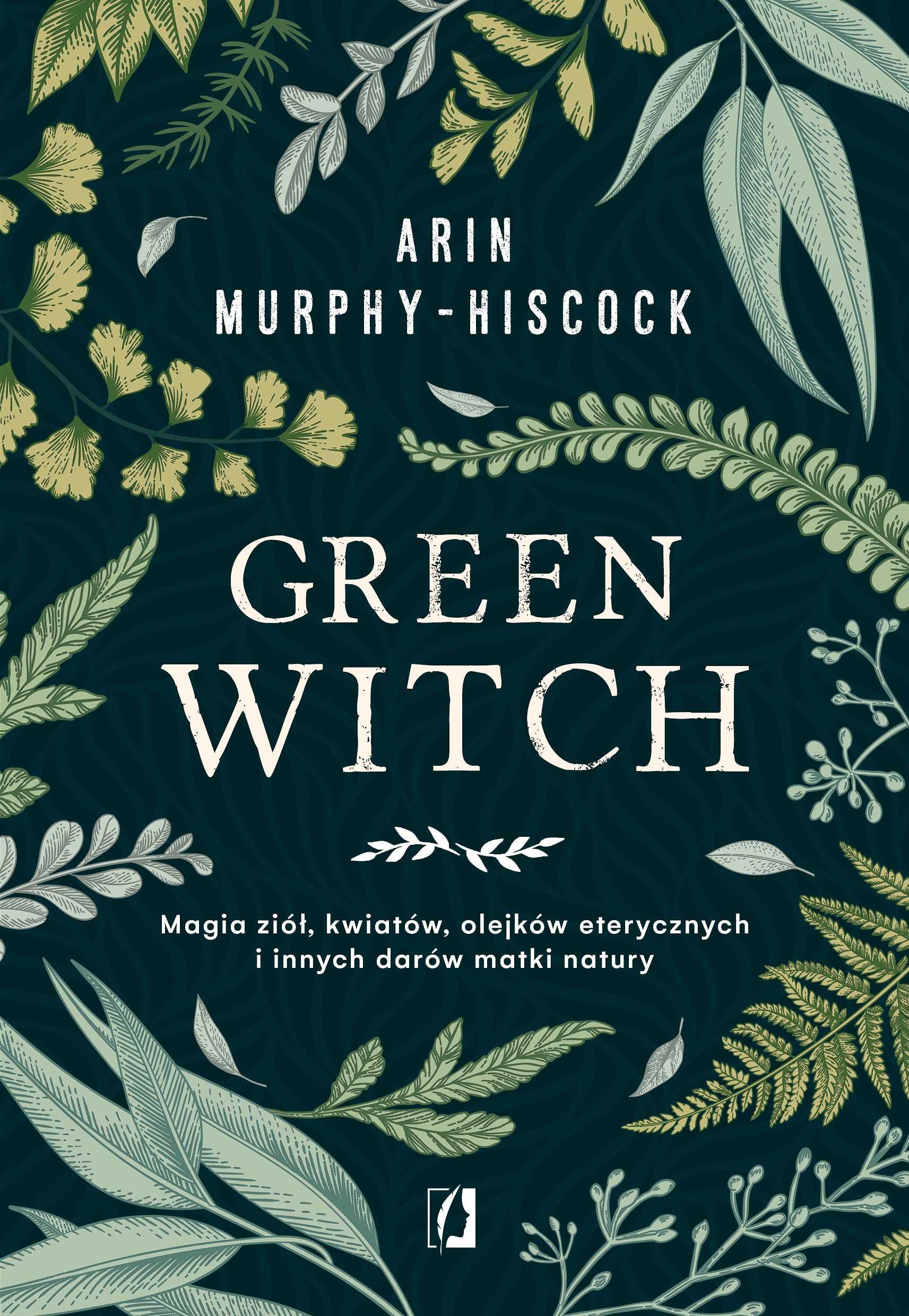 Green Witch Magia ziół, kwiatów, olejków eteryc
Autor:A Murphy-Hiscock