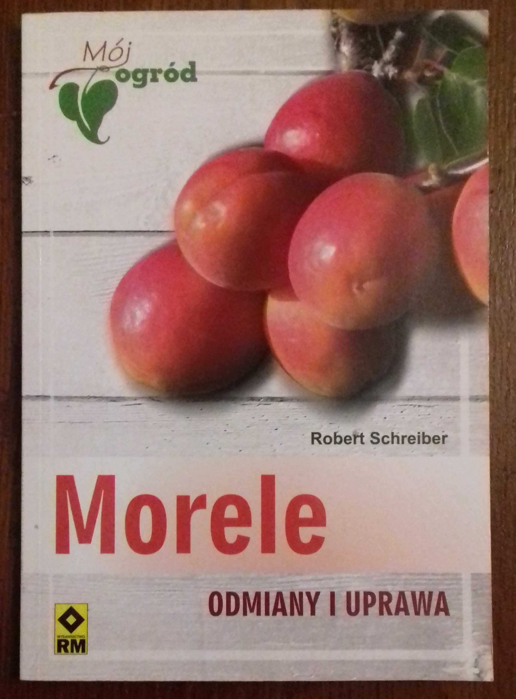Morele. Odmiany i uprawa - Robert Schreiber