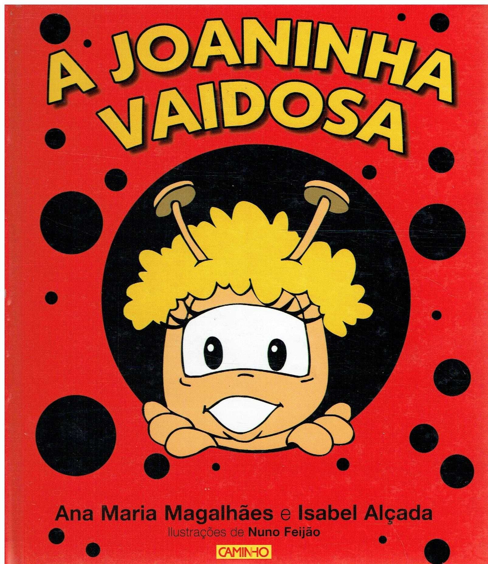 7919

A Joaninha Vaidosa
de Ana Maria Magalhães e Isabel Alçada