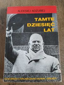 Tamte dziesięć lat. Dlaczego Chruszczow musiał odejść?