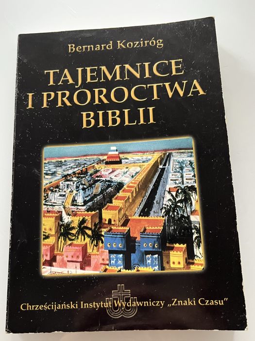 Tajemnice i proroctwa Biblii Bernard Koziróg