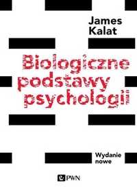 Biologiczne podstawy psychologii James W. Kalat WYDANIE NOWE